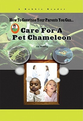 Care for a Pet Chameleon by Jim Whiting