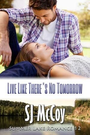 Live Like There's No Tomorrow by SJ McCoy