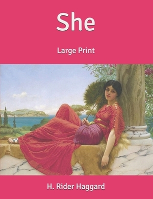 She: Large Print by H. Rider Haggard
