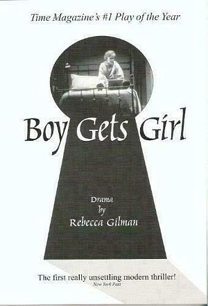 Boy Gets Girl: A Play in Two Acts by Rebecca Gilman, Rebecca Gilman