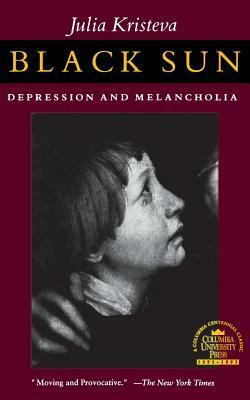 Black Sun: Depression and Melancholia by Julia Kristeva, Leon S. Roudiez
