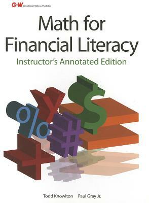 Math for Financial Literacy: Instructor Annotated Edition by Todd Knowlton, Paul Gray