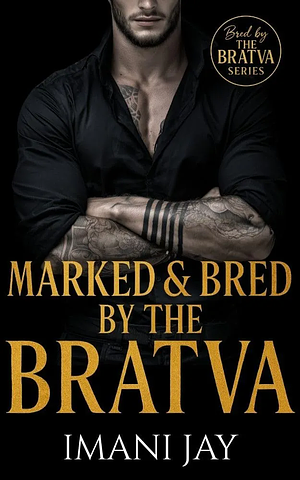 Marked & Bred By The Bratva: A Bratva Stalker Romance by Imani Jay