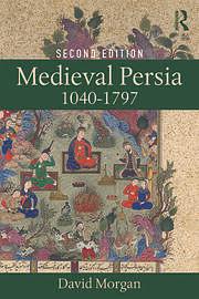 Medieval Persia 1040-1797 by David O. Morgan