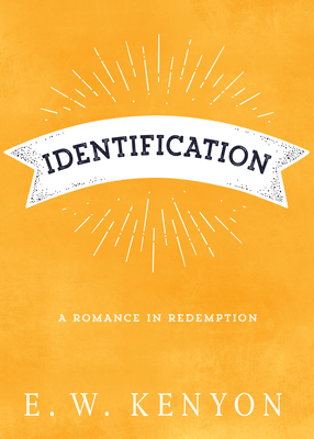 Identification: A Romance in Redemption by E. W. Kenyon