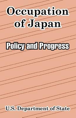 Occupation of Japan: Policy and Progress by U. S. Department of State