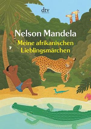 Nelson Mandela: Meine afrikanischen Lieblingsmärchen by Matthias Wolf, Nelson Mandela