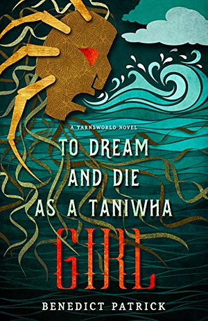 To Dream and Die as a Taniwha Girl by Benedict Patrick