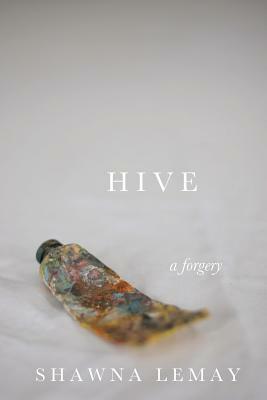 Hive: a forgery by Shawna Lemay