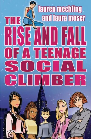 Rise and Fall of a Teenage Social Climber by Lauren Mechling