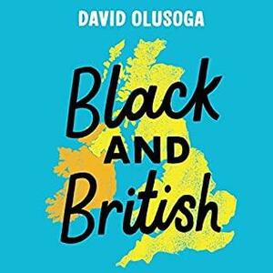 Black and British: A Short Essential History by David Olusoga