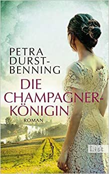 Die Champagnerkönigin by Petra Durst-Benning