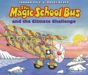 The Magic School Bus and the Climate Challenge by Joanna Cole, Bruce Degen