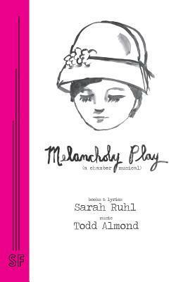 Melancholy Play: A Chamber Musical by Sarah Ruhl
