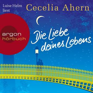Die Liebe deines Lebens by Cecelia Ahern