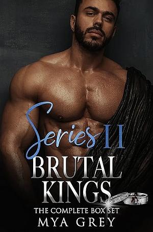 Series II Brutal Kings: The Complete Box Set by Mya Grey, Mya Grey