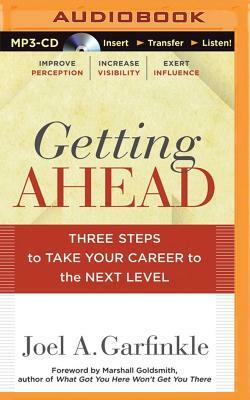 Getting Ahead: Three Steps to Take Your Career to the Next Level by Joel A. Garfinkle