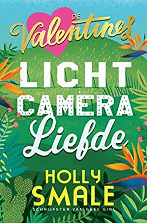 Licht, camera, liefde by Holly Smale