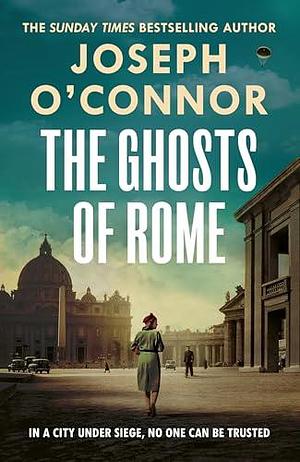 The Ghosts of Rome by Joseph O'Connor, Joseph O'Connor