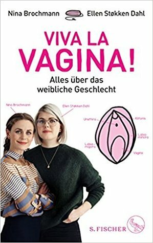 Viva la Vagina!: Alles über das weibliche Geschlecht by Nina Brochmann, Ellen Støkken Dahl