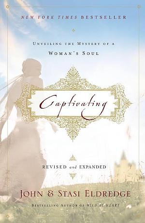 Captivating: Unveiling the Mystery of a Woman's Soul by Eldredge -. Use Only to Access the Coupl