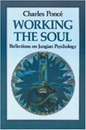 Working the Soul: Reflections on Jungian Psychology by Charles Poncé