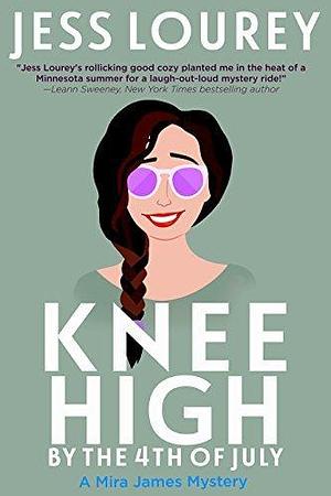 Knee High by the Fourth of July: A Romcom Mystery by Jess Lourey, Jess Lourey