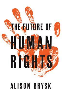 The Future of Human Rights by Alison Brysk