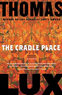 The Cradle Place: Poems by Thomas Lux