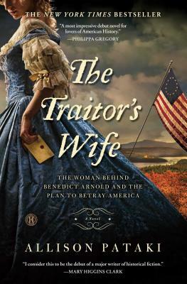 The Traitor's Wife: The Woman Behind Benedict Arnold and the Plan to Betray America by Allison Pataki