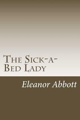 The Sick-a-Bed Lady by Eleanor Hallowell Abbott