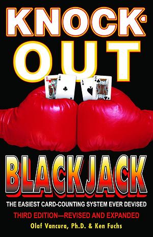 Knock-Out Blackjack: The Easiest Card-Counting System Ever Devised, Third Edition—Revised and Expanded by Ken Fuchs, Olaf Vancura