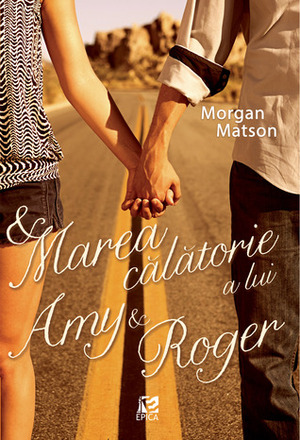 Marea călătorie a lui Amy & Roger by Gabriela Stoica, Morgan Matson