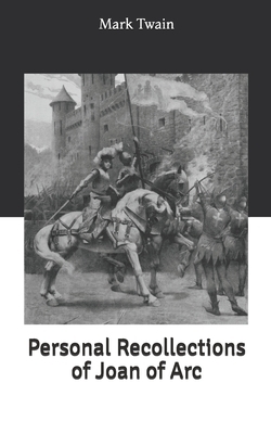 Personal Recollections of Joan of Arc by Mark Twain