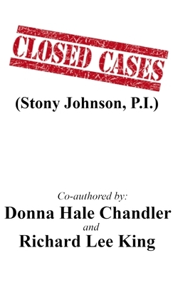 CLOSED CASES (Stony Johnson, P.I.) by Donna Hale Chandler, Richard Lee King