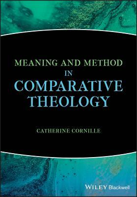Meaning and Method in Comparative Theology by Catherine Cornille