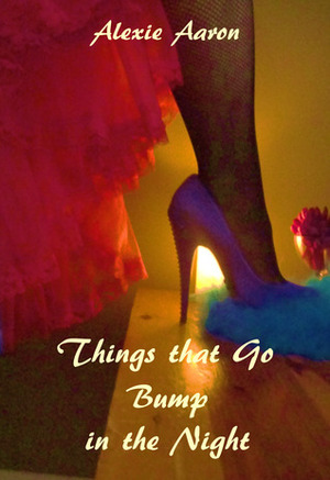 Things that Go Bump in the Night by Alexie Aaron