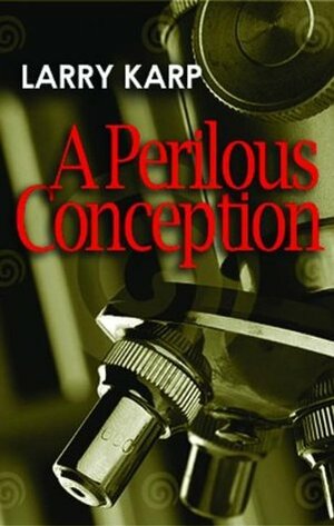 A Perilous Conception: A Detective Baumgartner Mystery by Larry Karp
