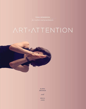 Art of Attention: Book One by Elena Brower, Erica Jago