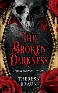 The Broken Darkness by Theresa Braun