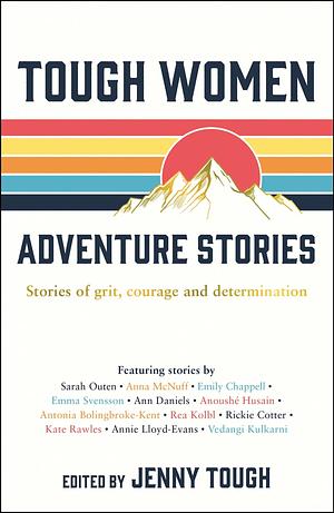 Tough Women Adventure Stories: Stories of Grit, Courage and Determination by Jenny Tough