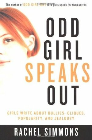 Odd Girl Speaks Out: Girls Write about Bullies, Cliques, Popularity, and Jealousy by Rachel Simmons