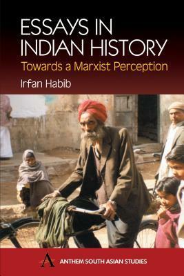 Essays in Indian History: Towards a Marxist Perception: With the Economic History of Medieval India: A Survey by Irfan Habib