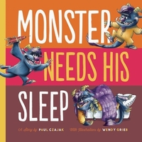 Monster Needs His Sleep by Wendy Grieb, Paul Czajak