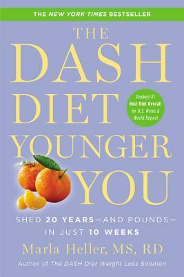 The Dash Diet Younger You: Shed 20 Years--And Pounds--In Just 10 Weeks by Marla Heller