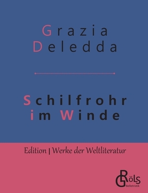 Schilfrohr im Winde by Grazia Deledda