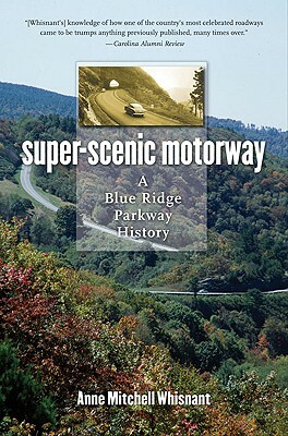 Super-Scenic Motorway: A Blue Ridge Parkway History by Anne Mitchell Whisnant