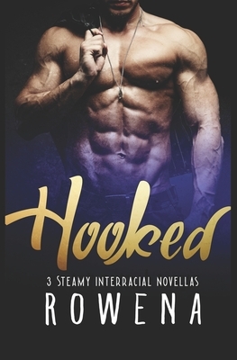 Hooked: 3 Steamy Interracial Novellas by Rowena