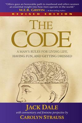 The Code: A Man's Rules for Living Life, Having Fun, and Getting Dressed by Jack Dale, Carolyn Strauss
