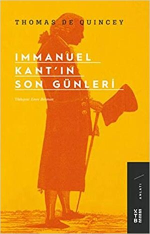 Immanuel Kant'ın Son Günleri by Thomas De Quincey